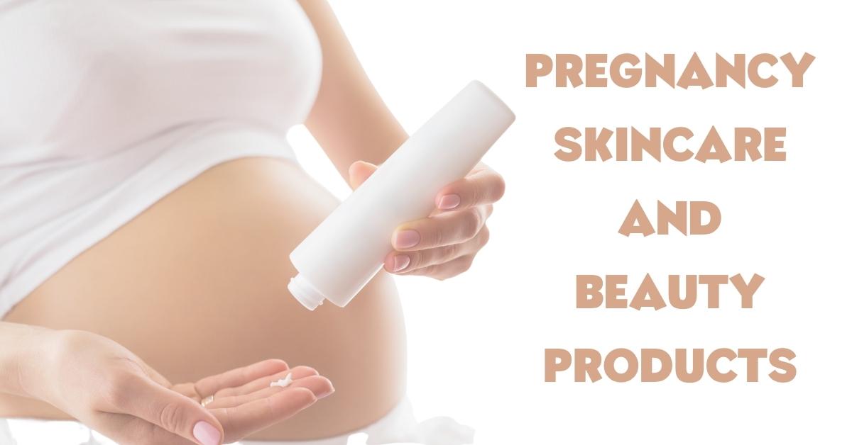 Pregnancy Skincare & Beauty Products